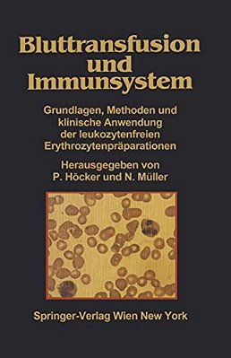 Bluttransfusion Und Immunsystem: Grundlagen, Methoden Und Klinische Anwendung Der Leukozytenfreien Erythrozytenpräparationen-..