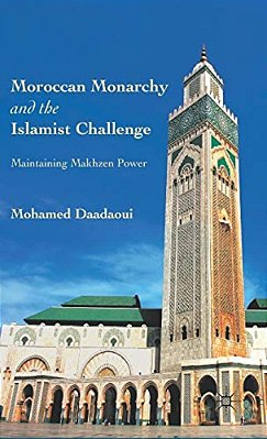 Moroccan Monarchy And The Islamist Challenge: Maintaining Makhzen Power-..