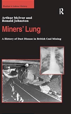 Miners' Lung: A History Of Dust Disease In British Coal Mining-..