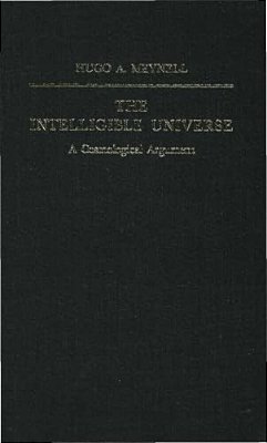 The Intelligible Universe: A Cosmological Argument-..