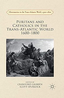 Puritans And Catholics In The Trans-Atlantic World 1600-1800-..