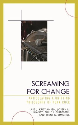 Screaming For Change: Articulating A Unifying Philosophy Of Punk Rock-..