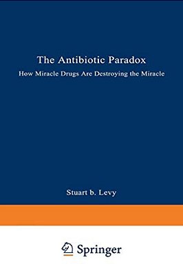 The Antibiotic Paradox: How Miracle Drugs Are Destroying The Miracle-..