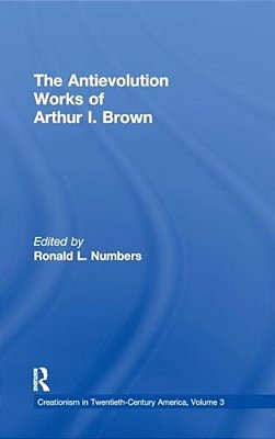 The Antievolution Works Of Arthur I. Brown-..
