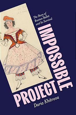 Impossible Project: The Story Of Russian Ballet And Its Survival-..