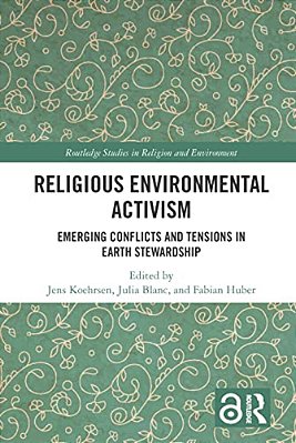 Religious Environmental Activism: Emerging Conflicts And Tensions In Earth Stewardship-..