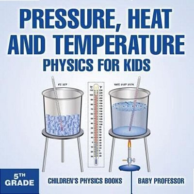 Pressure, Heat And Temperature - Physics For Kids - 5Th Grade Children's Physics Books-..