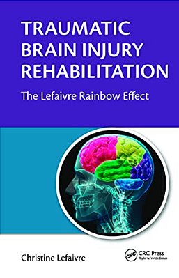 Traumatic Brain Injury Rehabilitation: The Lefaivre Rainbow Effect-..