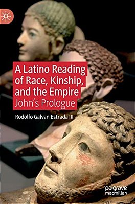 A Latino Reading Of Race, Kinship, And The Empire: John's Prologue-..