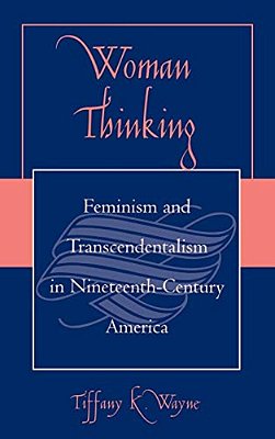 Woman Thinking: Feminism And Transcendentalism In Nineteenth-Century America-..