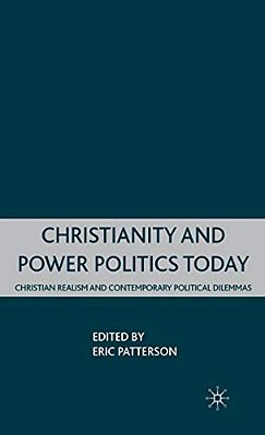 Christianity And Power Politics Today: Christian Realism And Contemporary Political Dilemmas-..