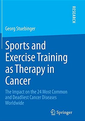 Sports And Exercise Training As Therapy In Cancer: The Impact On The 24 Most Common And Deadliest Cancer Diseases Worldwide-..