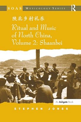 Ritual And Music Of North China: Volume 2: Shaanbei-..