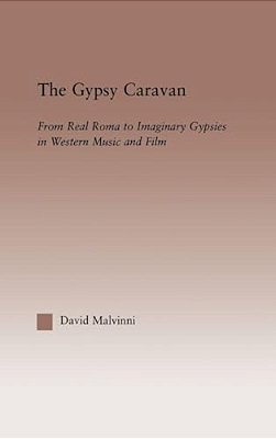 The Gypsy Caravan: From Real Roma To Imaginary Gypsies In Western Music-..