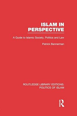 Islam In Perspective (Rle Politics Of Islam): A Guide To Islamic Society, Politics And Law-..