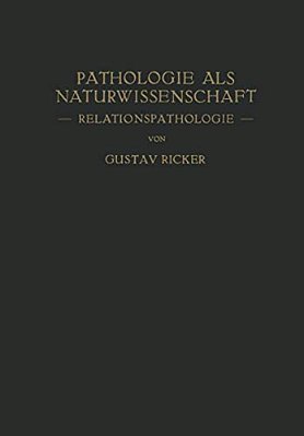 Pathologie Als Naturwissenschaft: -- Relationspathologie -- Für Pathologen - Physiologen Mediziner Und Biologen-..