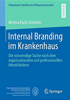 Internal Branding Im Krankenhaus: Die Notwendige Suche Nach Dem Organisationalen Und Professionellen Identitätskern-..