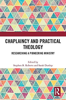 Chaplaincy And Practical Theology: Researching A Pioneering Ministry-..