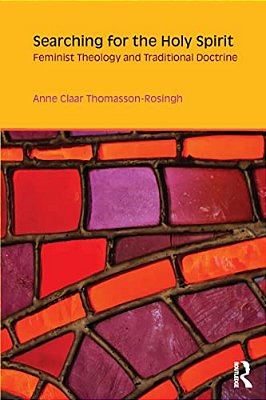 Searching For The Holy Spirit: Feminist Theology And Traditional Doctrine-..