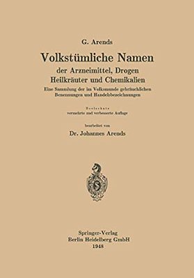 Volkstümliche Namen Der Arzneimittel, Drogen Heilkräuter Und Chemikalien: Eine Sammlung Der Im Volksmunde Gebräuchlichen Benennungen Und Handelsbezeic-..