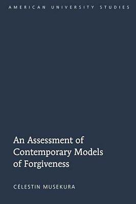 An Assessment Of Contemporary Models Of Forgiveness-..