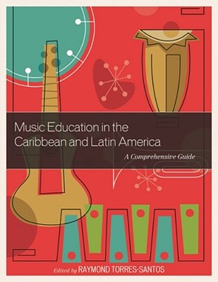 Music Education In The Caribbean And Latin America: A Comprehensive Guide-..