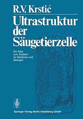 Ultrastruktur Der Säugetierzelle: Ein Atlas Zum Studium Für Mediziner Und Biologen-..