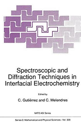 Spectroscopic And Diffraction Techniques In Interfacial Electrochemistry-..
