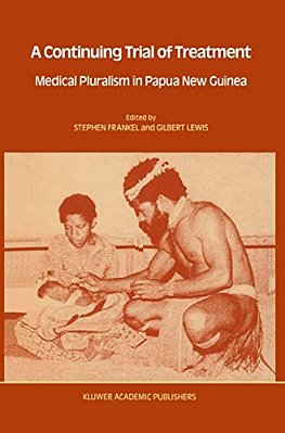 A Continuing Trial Of Treatment: Medical Pluralism In Papua New Guinea-..