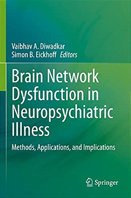 Brain Network Dysfunction In Neuropsychiatric Illness: Methods, Applications, And Implications-..