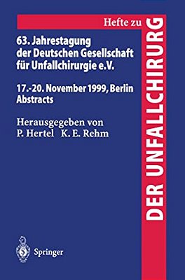 63. Jahrestagung Der Deutschen Gesellschaft Für Unfallchirurgie: 17. - 20. November 1999, Berlin Abstracts-..