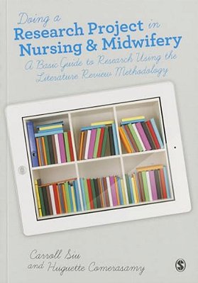 Doing A Research Project In Nursing And Midwifery: A Basic Guide To Research Using The Literature Review Methodology-..