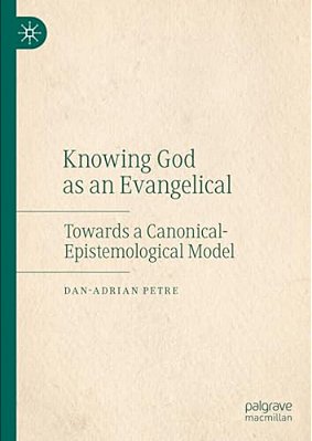 Knowing God As An Evangelical: Towards A Canonical-Epistemological Model-..