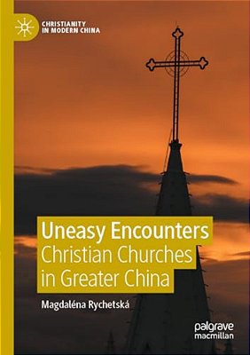 Uneasy Encounters: Christian Churches In Greater China-..