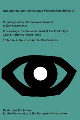 Physiological And Pathological Aspects Of Eye Movements: Proceedings Of A Workshop Held At The Pont D'Oye Castle, Habay-La-neuve, Belgium, March 27-30-..