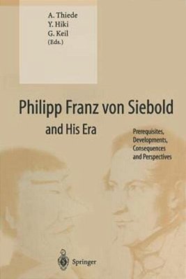 Philipp Franz Von Siebold And His Era: Prerequisites, Developments, Consequences And Perspectives-..