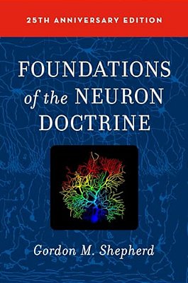 Foundations Of The Neuron Doctrine: 25Th Anniversary Edition-..