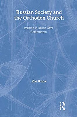Russian Society And The Orthodox Church: Religion In Russia After Communism-..