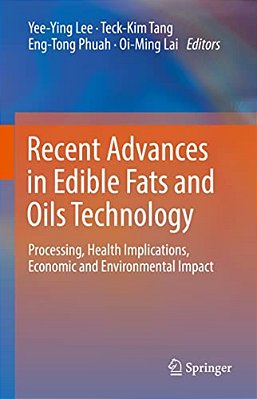 Recent Advances In Edible Fats And Oils Technology: Processing, Health Implications, Economic And Environmental Impact-..