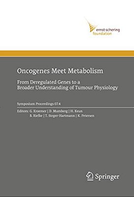 Oncogenes Meet Metabolism: From Deregulated Genes To A Broader Understanding Of Tumour Physiology-..
