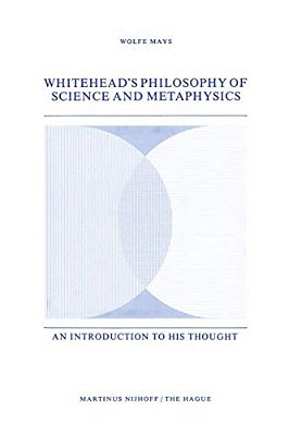 Whitehead's Philosophy Of Science And Metaphysics: An Introduction To His Thought-..