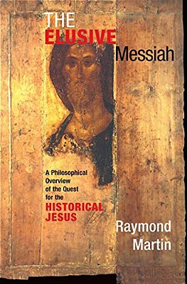 The Elusive Messiah: A Philosophical Overview Of The Quest For The Historical Jesus-..
