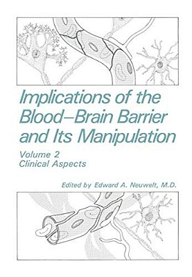Implications Of The Blood-Brain Barrier And Its Manipulation: Volume 2 Clinical Aspects-..