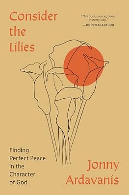 Consider The Lilies: Finding Perfect Peace In The Character Of God-..