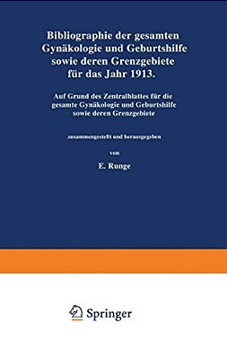 Bibliographie Der Gesamten Gynaekologie Und Geburtshilfe Sowie Deren Grenzgebiete Für Das Jahr 1913: Auf Grund Des Zentralblattes Für Die Gesamte Gyna-..