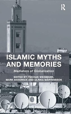 Islamic Myths And Memories: Mediators Of Globalization-..