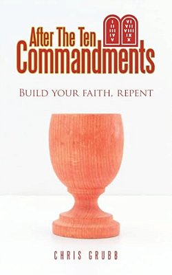 After The Ten Commandments: Build Your Faith, Repent-..