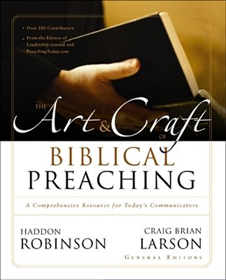 The Art And Craft Of Biblical Preaching: A Comprehensive Resource For Today's Communicators-..
