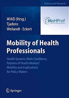 Mobility Of Health Professionals: Health Systems, Work Conditions, Patterns Of Health Workers' Mobility And Implications For Policy Makers-..