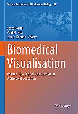 Biomedical Visualisation: Volume 16 - Digital Visualisation In Biomedical Education-..